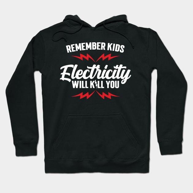 Remember Kids Electricity Will Kill You v3 Hoodie by Emma